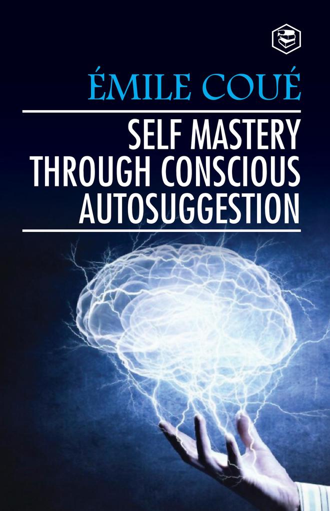 Self Mastery Through Conscious Autosuggestion