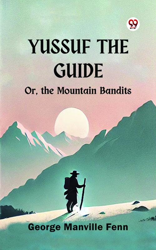 Yussuf the Guide Or the Mountain Bandits