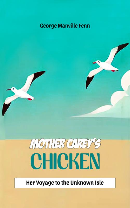 Mother Carey's Chicken Her Voyage to the Unknown Isle