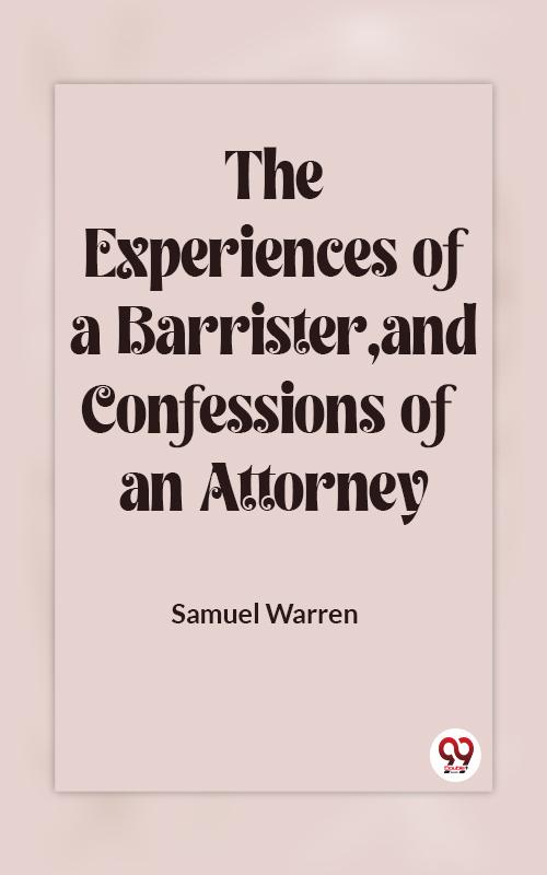 The Experiences Of A Barrister And Confessions Of An Attorney