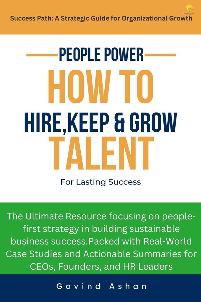 People Power - How to Hire Keep and Grow Talent for Lasting Success