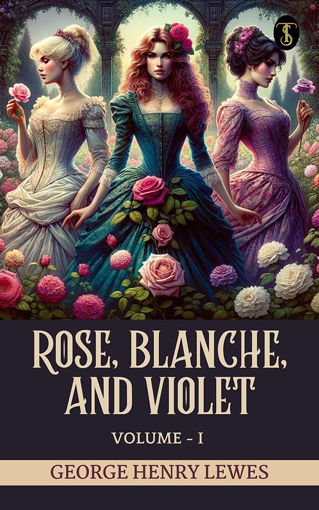 Rose Blanche and Violet Volume I
