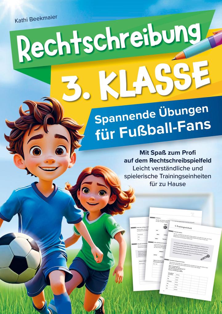 Rechtschreibung 3. Klasse - Spannende Übungen für Fußballfans: Mit Spaß zum Profi auf dem Rechtschreibspielfeld