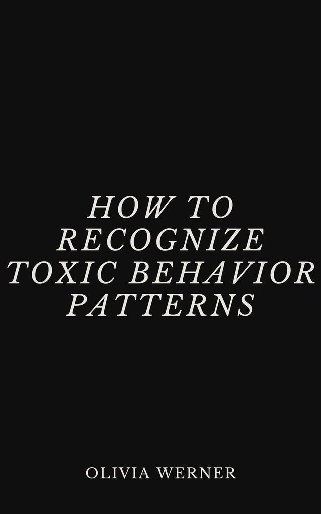 How to Recognize Toxic Behavior Patterns