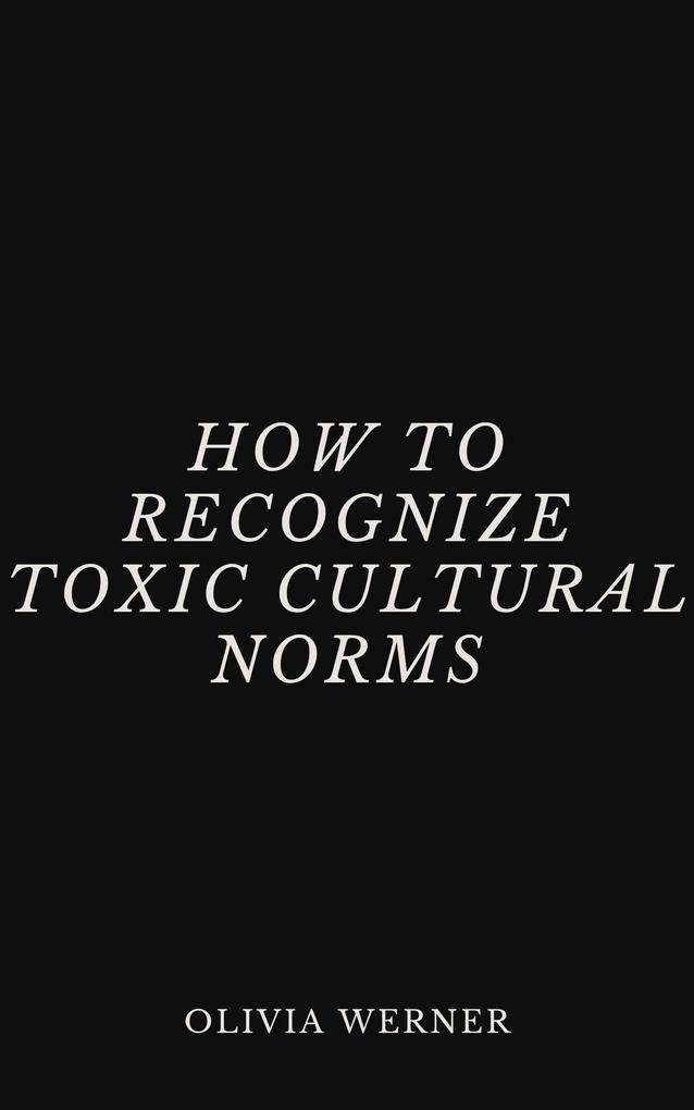 How to Recognize Toxic Cultural Norms