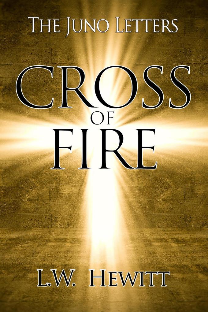Cross of Fire (The Juno Letters #2)