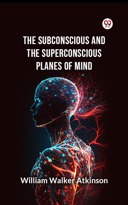The Subconscious and the superconscious Planes of Mind