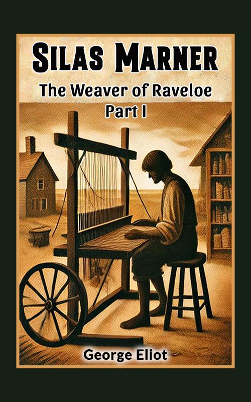 Silas Marner The Weaver of Raveloe Part I