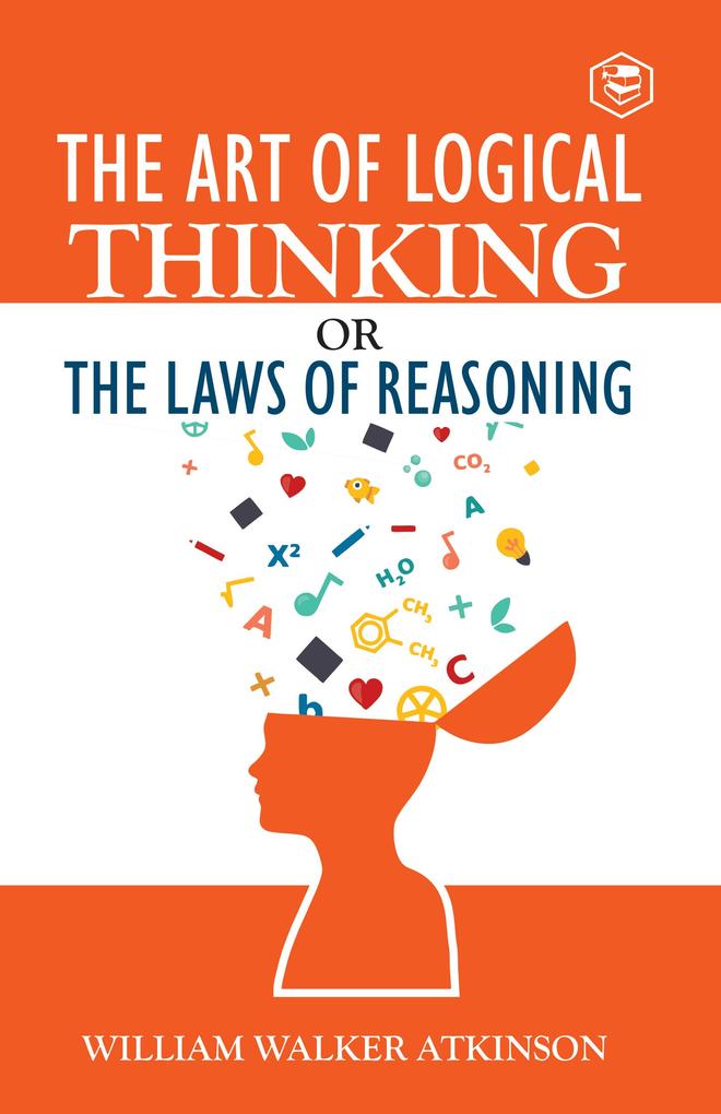 The Art of Logical Thinking or The Law of Reasoning