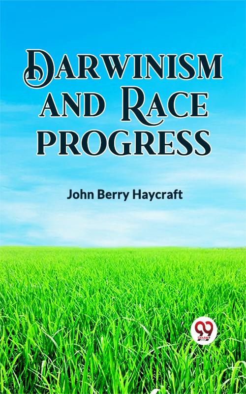 DARWINISM AND RACE PROGRESS