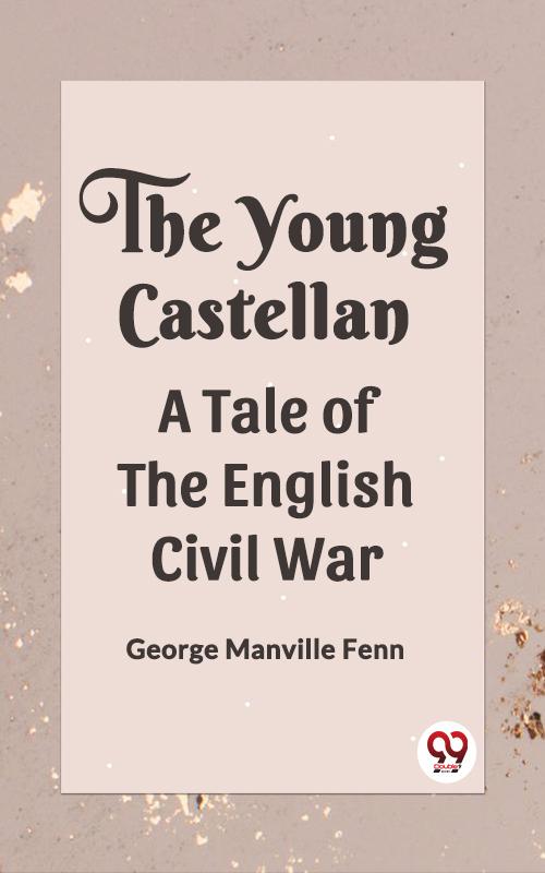 The Young Castellan A Tale of the English Civil War