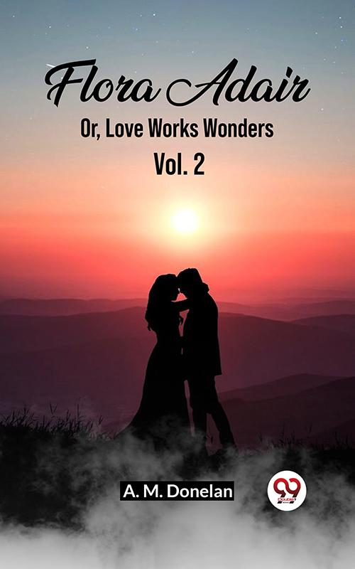 Flora Adair Or Love Works Wonders Vol. 2