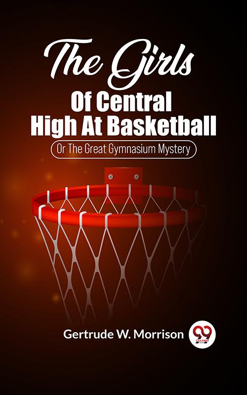 The Girls Of Central High At Basketball Or The Great Gymnasium Mystery