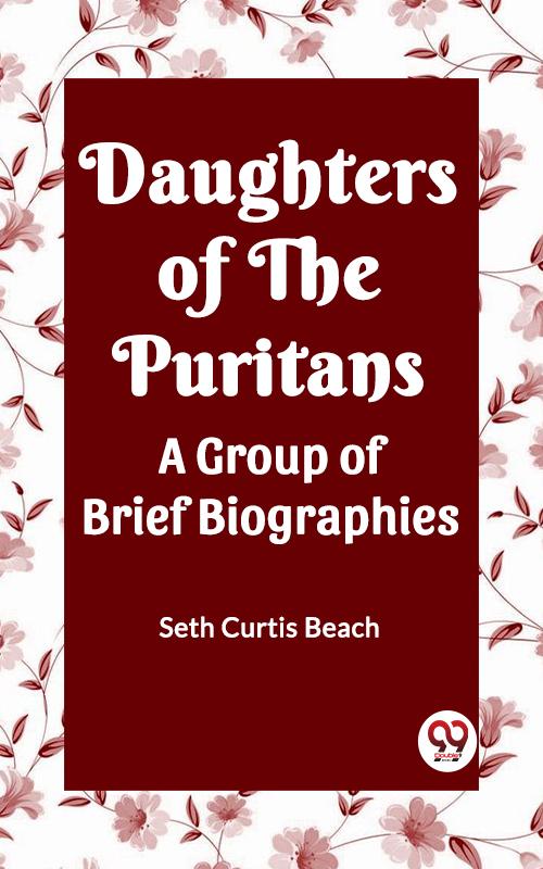 Daughters Of The Puritans A Group Of Brief Biographies
