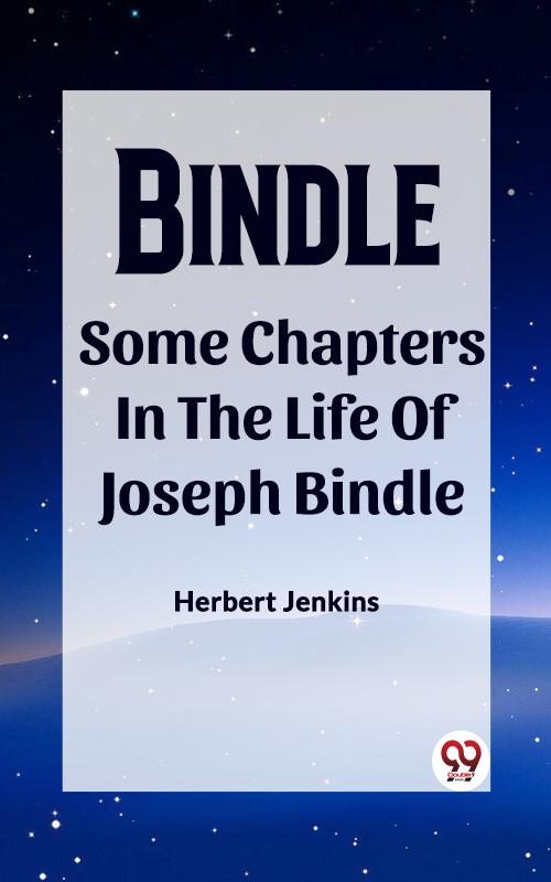 Bindle Some Chapters In The Life Of Joseph Bindle