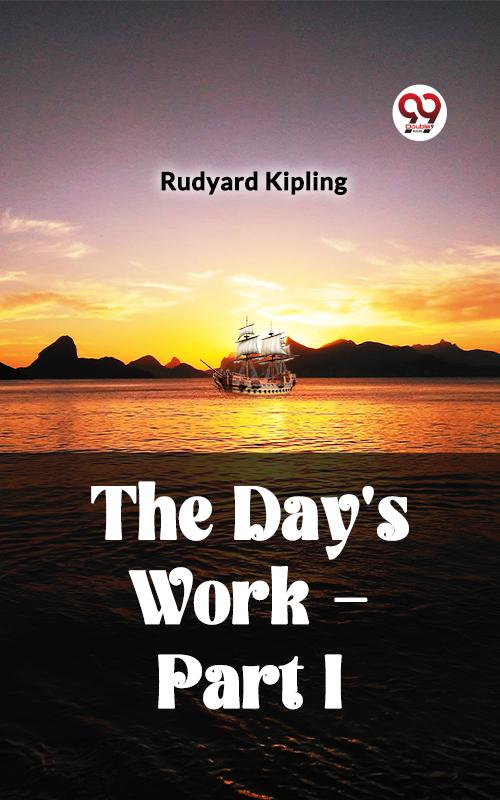 THE DAY'S WORK - PART I