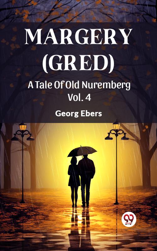 Margery (Gred) A Tale Of Old Nuremberg Vol. 4