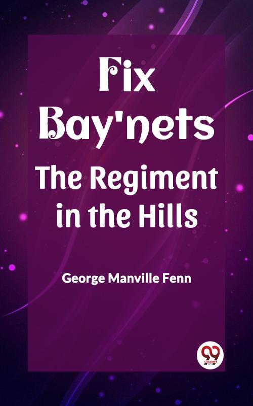Fix Bay'nets The Regiment in the Hills