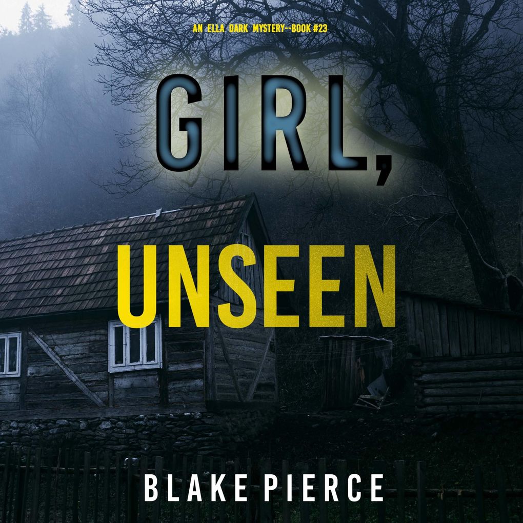 Girl Unseen (An Ella Dark FBI Suspense ThrillerBook 23)