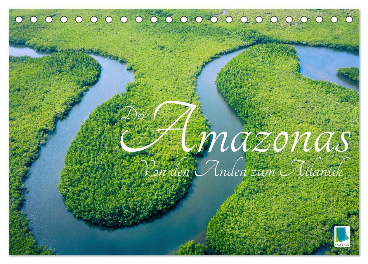 Der Amazonas: von den Anden zum Atlantik (Tischkalender 2026 DIN A5 quer) CALVENDO Monatskalender