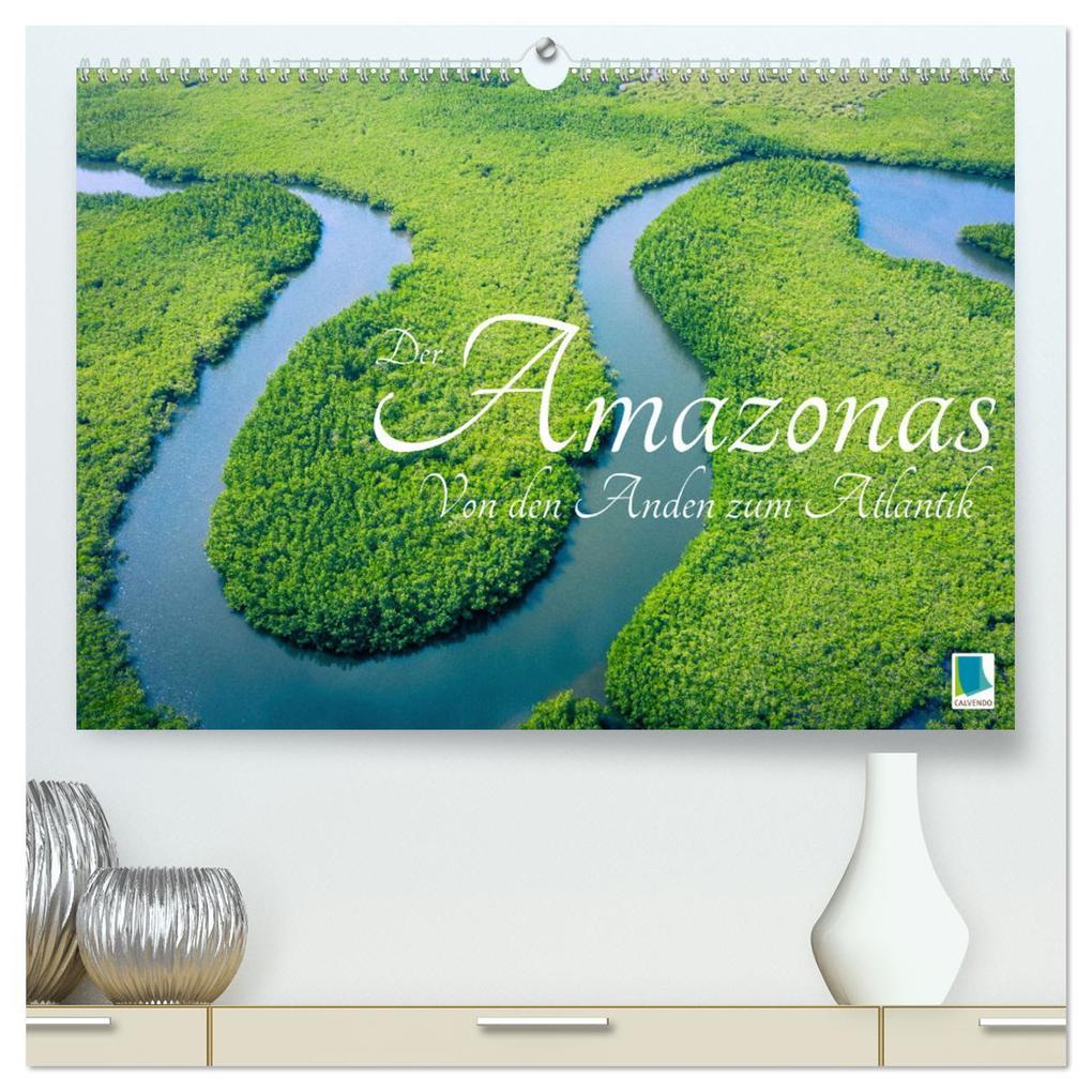Der Amazonas: von den Anden zum Atlantik (hochwertiger Premium Wandkalender 2026 DIN A2 quer) Kunstdruck in Hochglanz