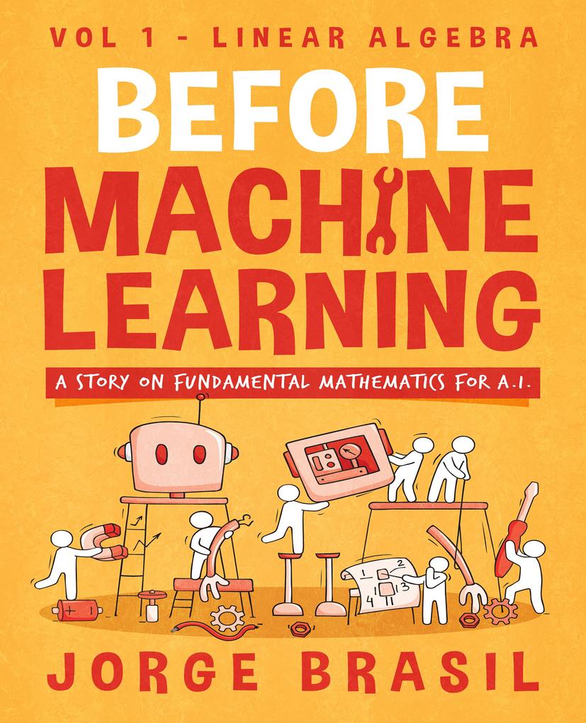 Before Machine Learning Volume 1 - Linear Algebra for A.I