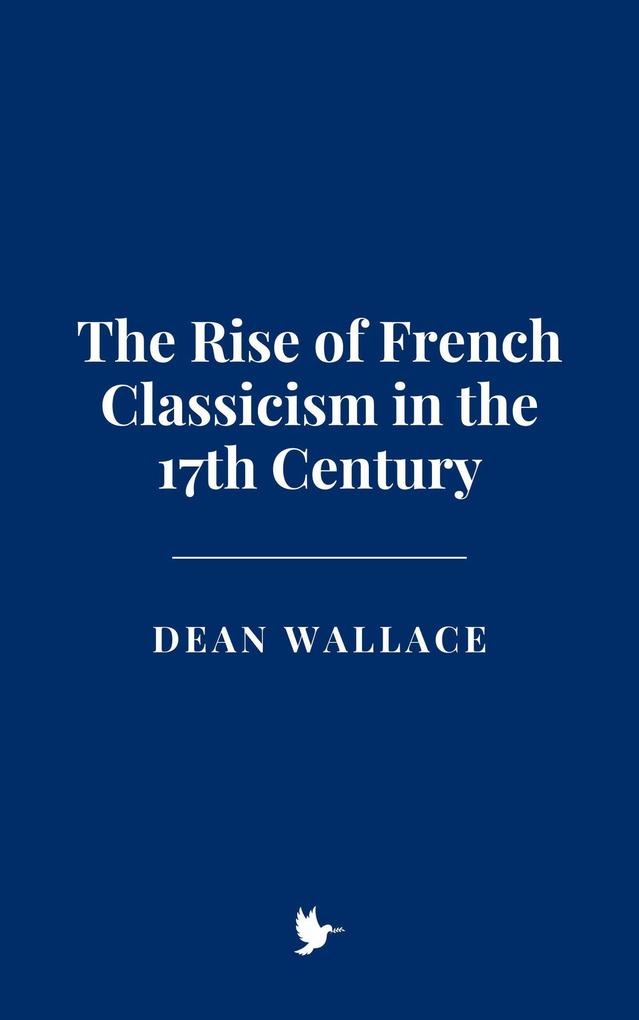 The Rise of French Classicism in the 17th Century