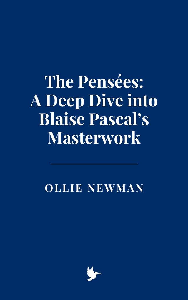 The Pensées: A Deep Dive into Blaise Pascal's Masterwork