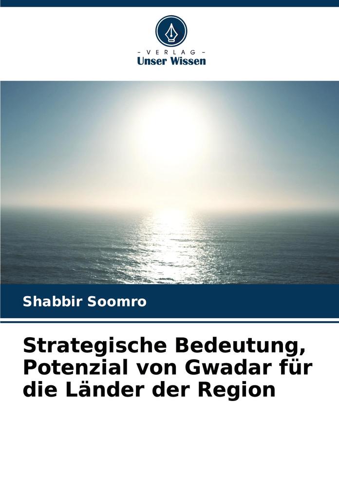Strategische Bedeutung Potenzial von Gwadar für die Länder der Region