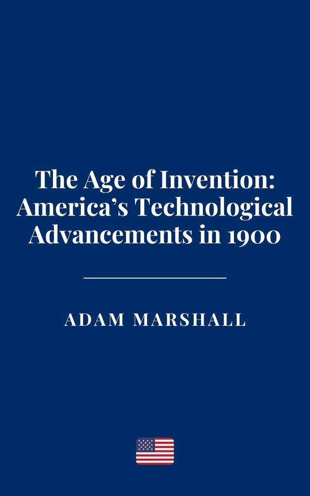The Age of Invention: America's Technological Advancements in 1900