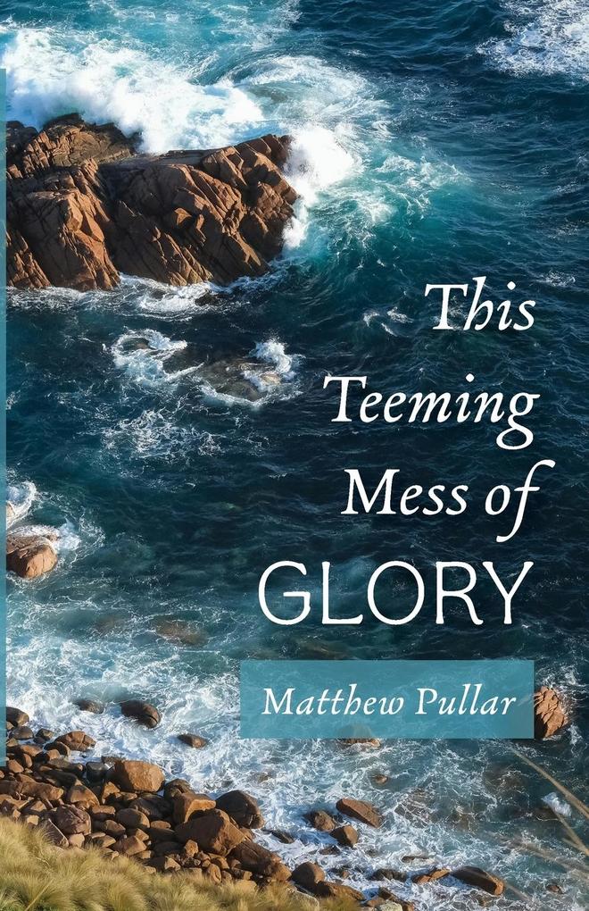This Teeming Mess of Glory