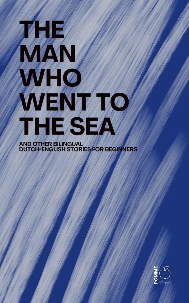 The Man Who Went to the Sea And Other Bilingual Dutch-English Stories for Beginners