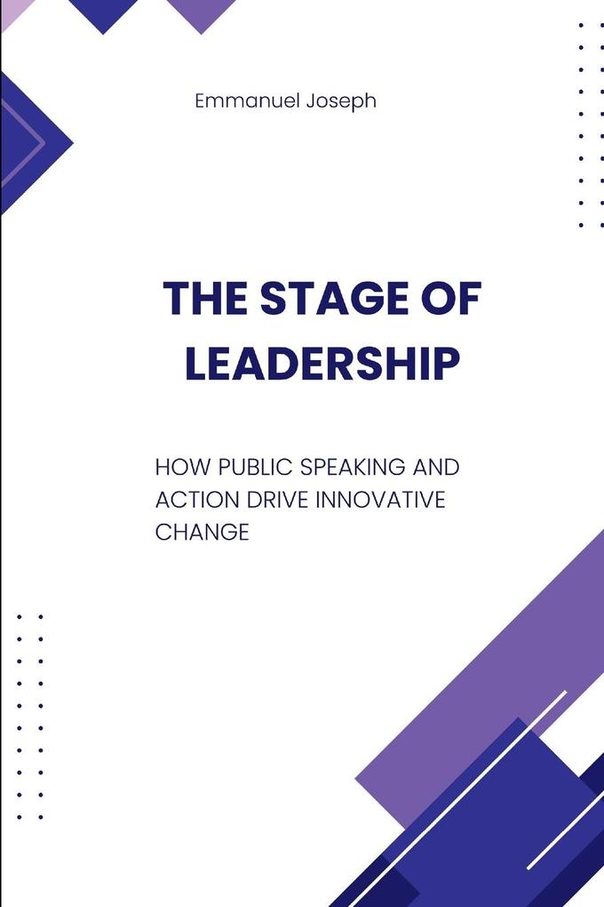The Stage of Leadership How Public Speaking and Action Drive Innovative Change