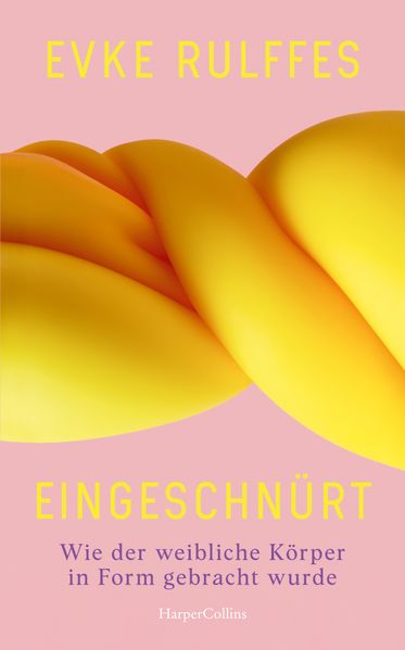 Eingeschnürt. Wie der weibliche Körper in Form gebracht wurde