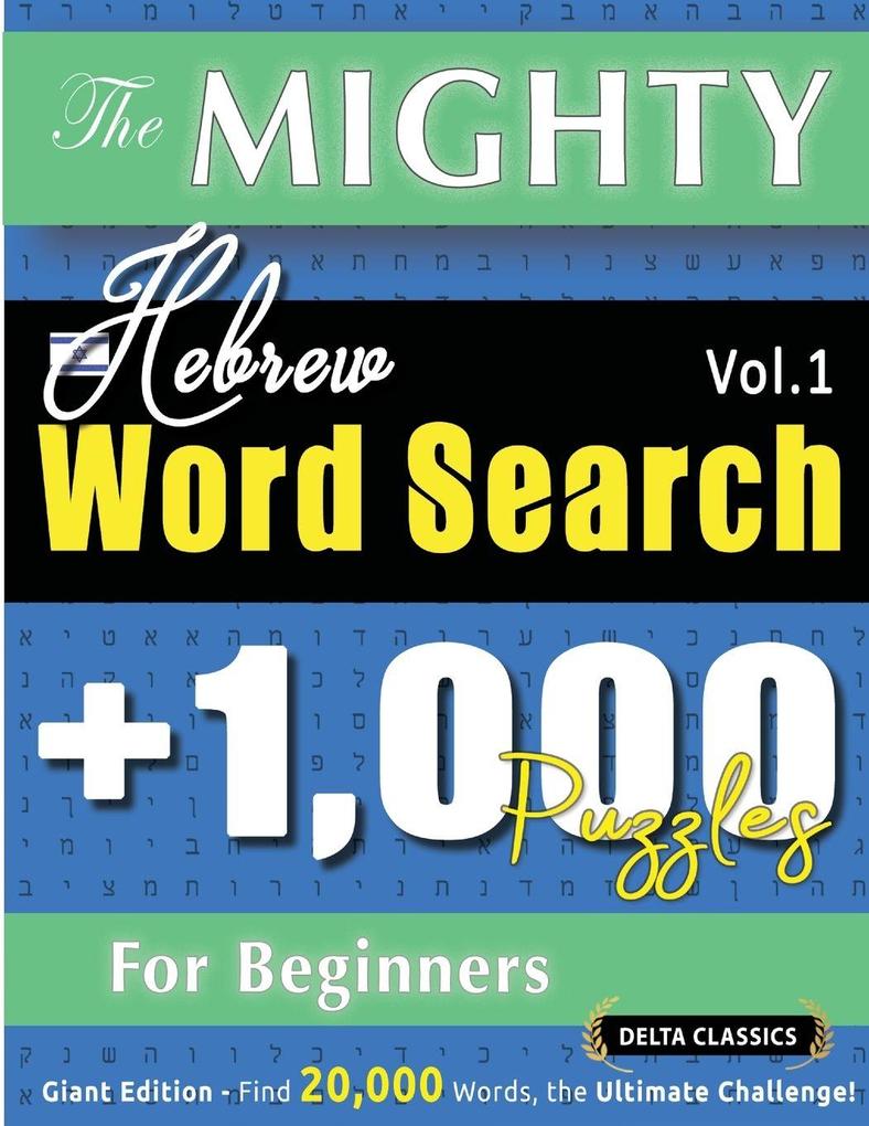 THE MIGHTY HEBREW WORD SEARCH - 1000 PUZZLES FOR BEGINNERS - DELTA CLASSICS - GIANT EDITION - FIND 20000 WORDS THE ULTIMATE CHALLENGE!