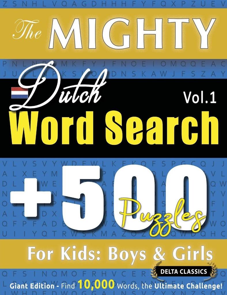 THE MIGHTY DUTCH WORD SEARCH - 500 PUZZLES FOR KIDS