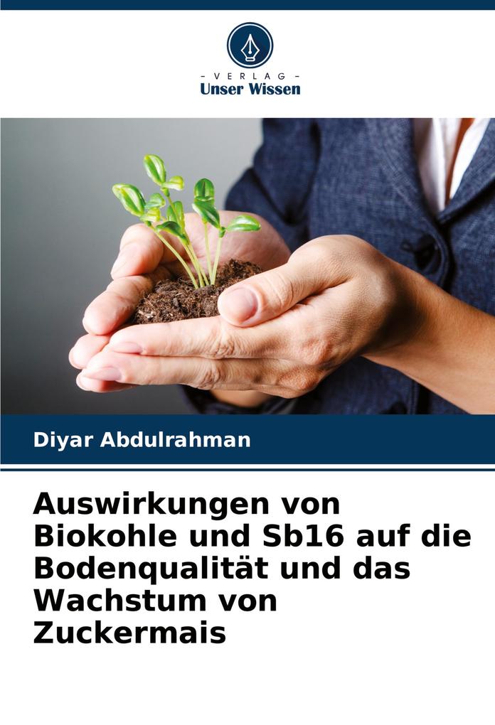Auswirkungen von Biokohle und Sb16 auf die Bodenqualität und das Wachstum von Zuckermais