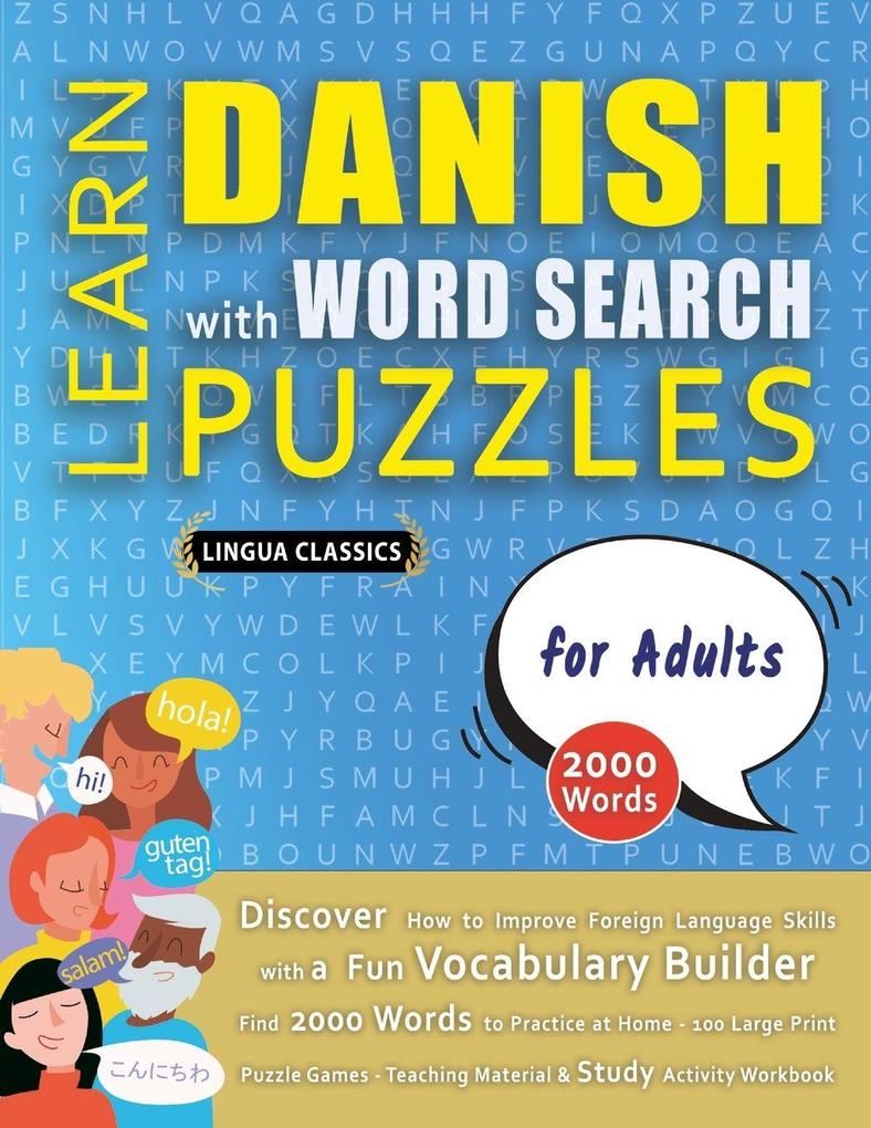 LEARN DANISH WITH WORD SEARCH PUZZLES FOR ADULTS - Discover How to Improve Foreign Language Skills with a Fun Vocabulary Builder. Find 2000 Words to Practice at Home - 100 Large Print Puzzle Games - Teaching Material Study Activity Workbook