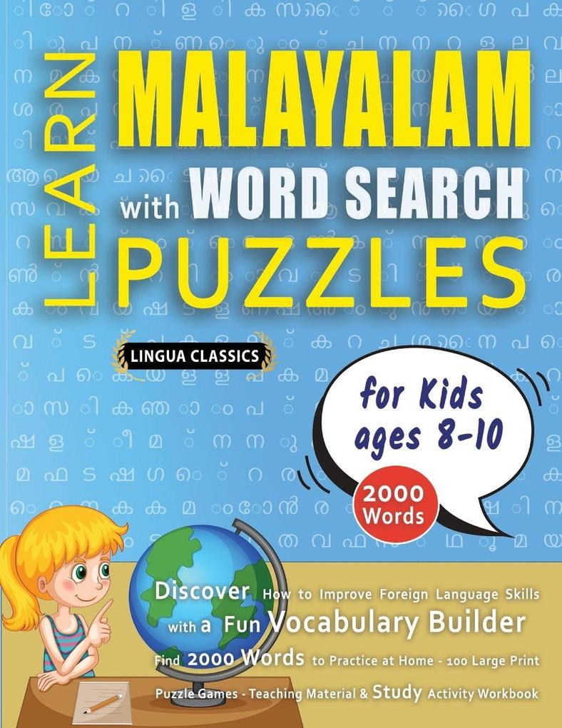 LEARN MALAYALAM WITH WORD SEARCH PUZZLES FOR KIDS 8 - 10 - Discover How to Improve Foreign Language Skills with a Fun Vocabulary Builder. Find 2000 Words to Practice at Home - 100 Large Print Puzzle Games - Teaching Material Study Activity Workbook