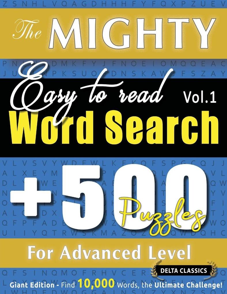 THE MIGHTY EASY TO READ WORD SEARCH - 500 PUZZLES FOR ADVANCED LEVEL - DELTA CLASSICS - GIANT EDITION - FIND 10000 WORDS THE ULTIMATE CHALLENGE!