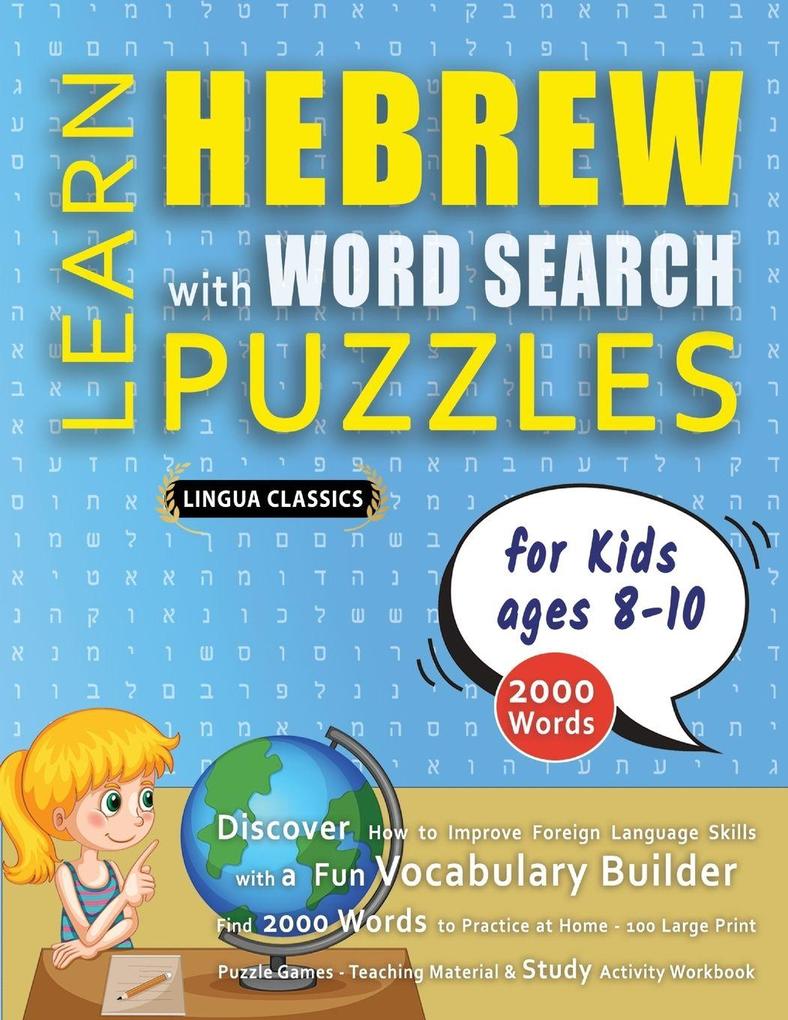 LEARN HEBREW WITH WORD SEARCH PUZZLES FOR KIDS 8 - 10 - Discover How to Improve Foreign Language Skills with a Fun Vocabulary Builder. Find 2000 Words to Practice at Home - 100 Large Print Puzzle Games - Teaching Material Study Activity Workbook