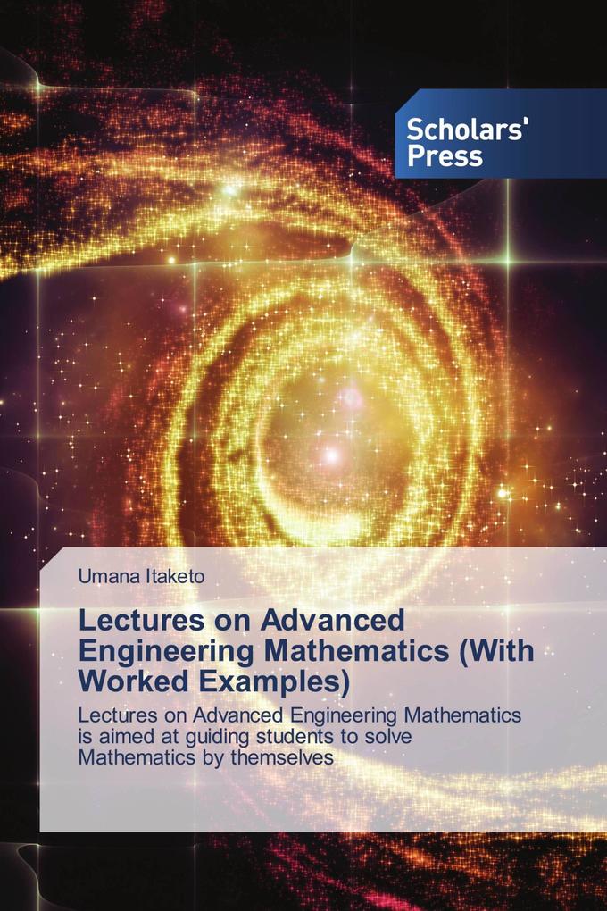 Lectures on Advanced Engineering Mathematics (With Worked Examples)