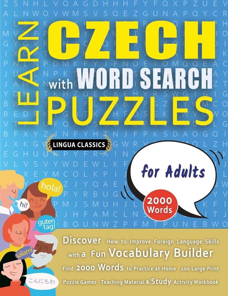 LEARN CZECH WITH WORD SEARCH PUZZLES FOR ADULTS - Discover How to Improve Foreign Language Skills with a Fun Vocabulary Builder. Find 2000 Words to Practice at Home - 100 Large Print Puzzle Games - Teaching Material Study Activity Workbook