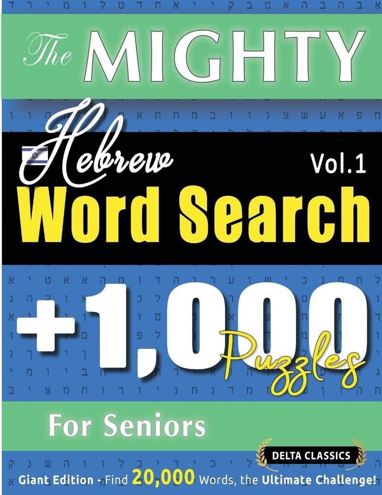 THE MIGHTY HEBREW WORD SEARCH - 1000 PUZZLES FOR SENIORS - DELTA CLASSICS - GIANT EDITION - FIND 20000 WORDS THE ULTIMATE CHALLENGE!