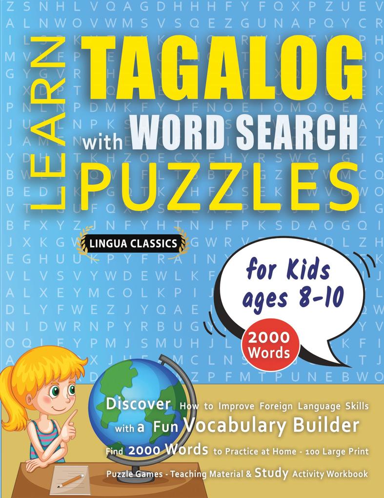 LEARN TAGALOG WITH WORD SEARCH PUZZLES FOR KIDS 8 - 10 - Discover How to Improve Foreign Language Skills with a Fun Vocabulary Builder. Find 2000 Words to Practice at Home - 100 Large Print Puzzle Games - Teaching Material Study Activity Workbook