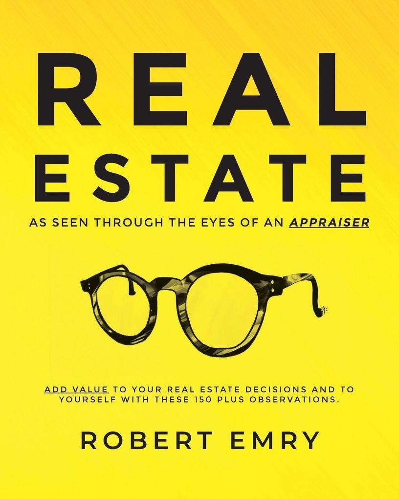 REAL ESTATE as seen through the eyes of an Appraiser