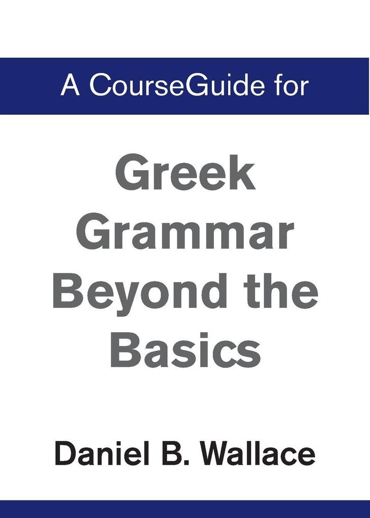 A CourseGuide for Greek Grammar Beyond the Basics