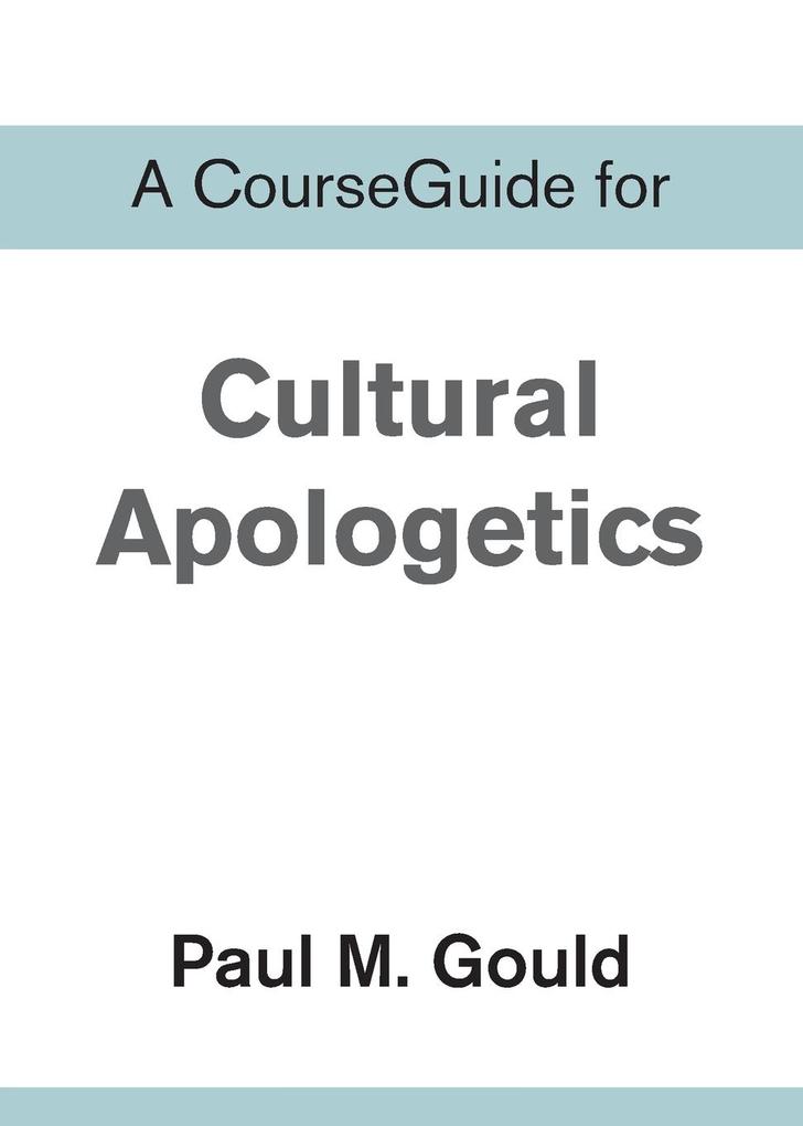 A CourseGuide for Cultural Apologetics