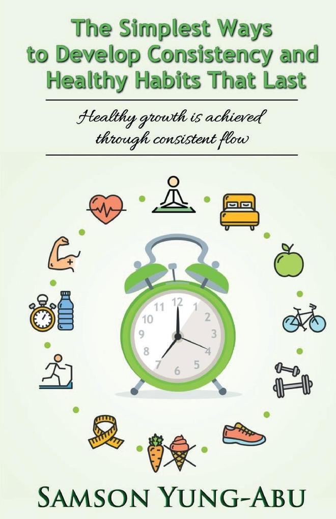 The Simplest Ways to Develop Consistency and Healthy Habits That Last
