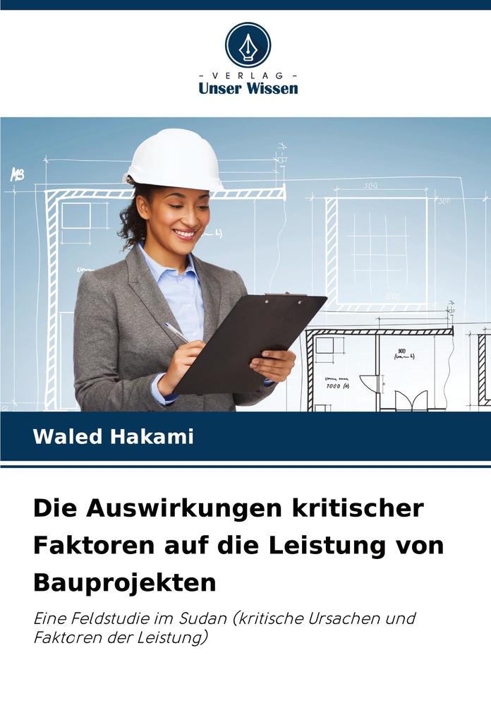 Die Auswirkungen kritischer Faktoren auf die Leistung von Bauprojekten